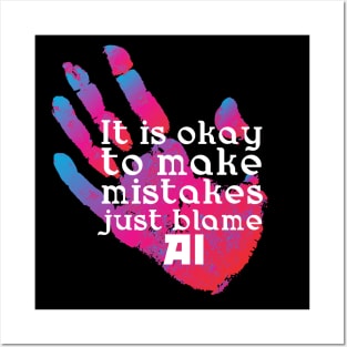 It is okay to make mistakes just blame AI Posters and Art